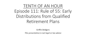 Tenth of an Hour, Episode 111: Rule of 55: Early Distributions from Qualified Retirement Plans