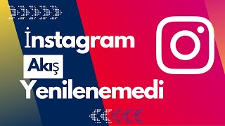 İnstagram Akış Yenilenemedi Sorunu ve Çözüm Yolları 2022