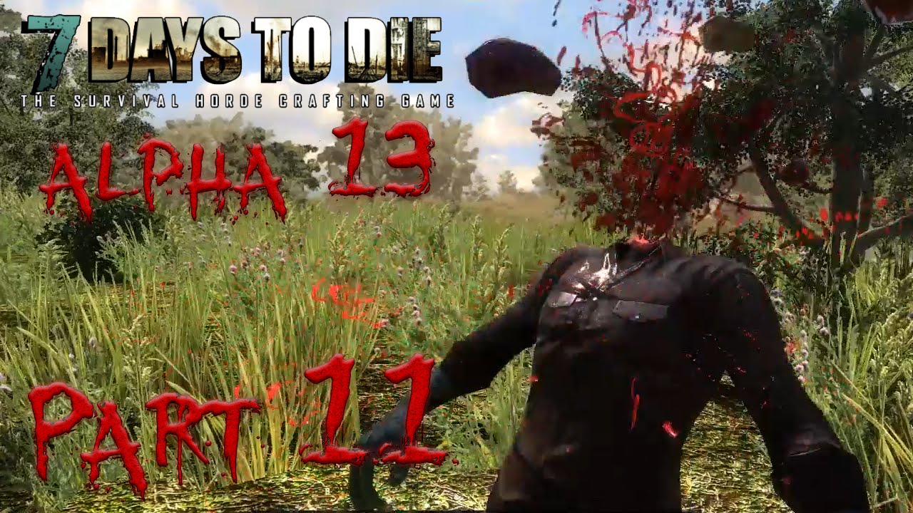 7 Days to Die Single Player Always Run - Alpha 13 - "Deadly Consequences" Part 11