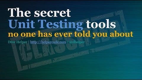 The secret unit testing tools no one ever told you about - Dror Helper