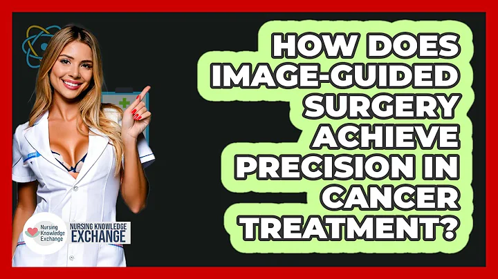 How Does Image-guided Surgery Achieve Precision In Cancer Treatment? - Nursing Knowledge Exchange