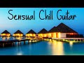 Sensual Chill Guitar | Seductive Smooth Guitar | Chilhop | Jazzhop | Lounge | Relaxing Cafe Playlist