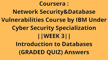 Network Security&Database Vulnerabilities || WEEK 3 || Introduction to Databases(GRADED QUIZ)Answers
