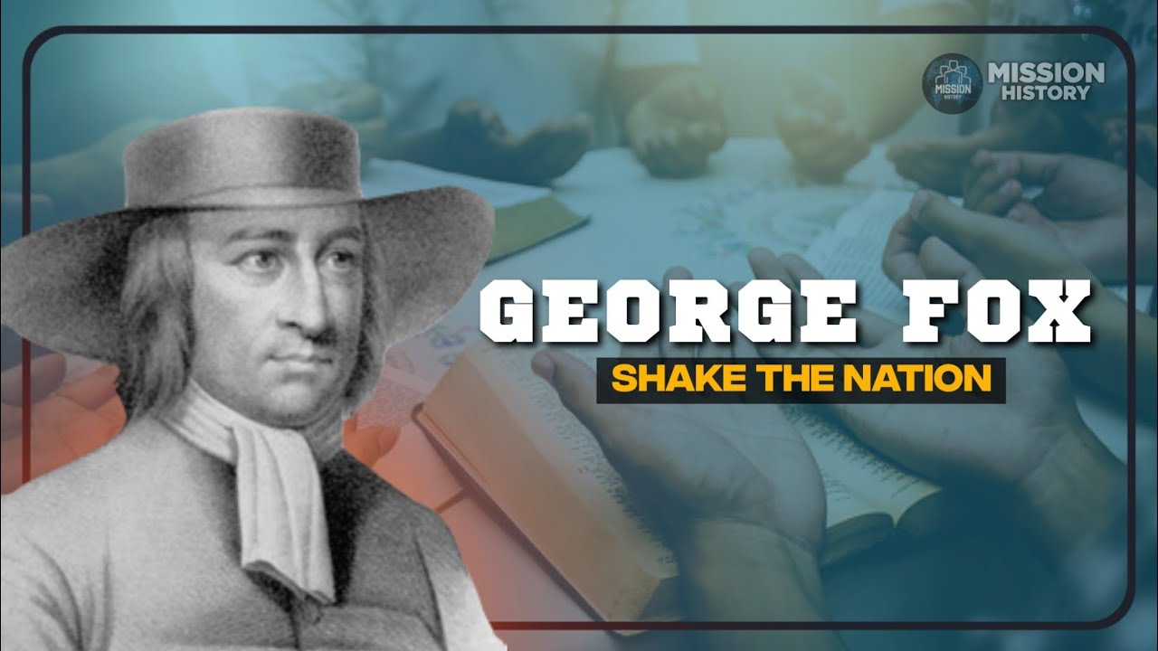 SHAKE THE NATION || GEORGE FOX || MAN OF GOD | MISSION HISTORY