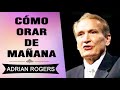 Cómo Orar de Mañana | Adrian Rogers | El Amor que Vale | Predicas Cristianas