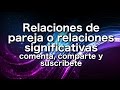 Relaciones de pareja o relaciones significativas