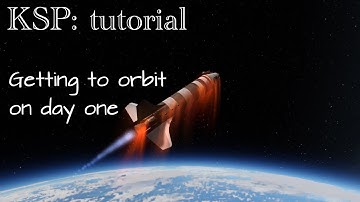 How to get to orbit on DAY ONE - KSP Tutorial