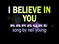 I BELIEVE IN YOU neil young karaoke