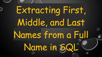 Extracting First, Middle, and Last Names from a Full Name in SQL
