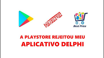A Playstore recusou meu aplicativo DELPHI!!!