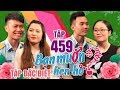 BẠN MUỐN HẸN HÒ #459 - SỐ ĐẶC BIỆT| Gái xinh THIẾU MUỐI trốn nhà theo trai hốt anh sĩ quan nhiều múi