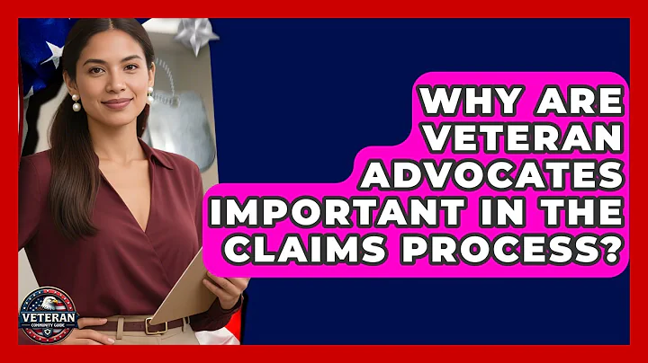 Why Are Veteran Advocates Important in the Claims Process? - Veteran Community Guide