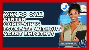 Why Do Call Center Complaints Escalate Without Agent Empathy? - Call Center Pro Strategies