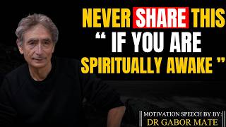 If You Are Spiritually Aware, Don’t Share These 5 Things with Anyone | Dr Gabor Mate