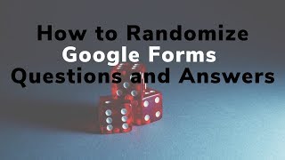 How to Randomize Google Forms Questions and Answers