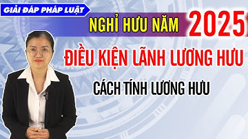 TUỔI NGHỈ HƯU VÀ CÁCH TÍNH LƯƠNG HƯU NĂM 2025