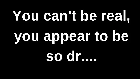 You can't be real, you appear to be so... love quotes  love messages love letter heartfelt messages