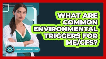 What Are Common Environmental Triggers For ME/CFS?