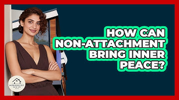 How Can Non-attachment Bring Inner Peace? - Minimalist Home Life