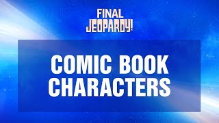 Comic Book Characters | Final Jeopardy! | JEOPARDY!