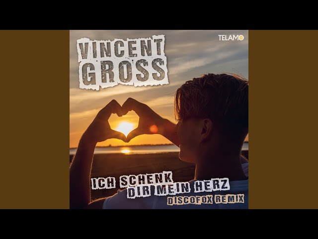 Vincent Gross - Ich Schenk Dir Mein Herz Remix