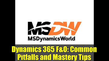 Dynamics 365 F&O: Common Pitfalls and Mastery Tips