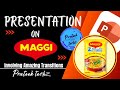 PRESESENTATION ON MAGGIE | POWERPOINT | TUTORIAL| PRATEEK TECHZ #powerpoint#design#tutorial #maggie