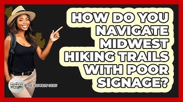 How Do You Navigate Midwest Hiking Trails With Poor Signage? - The Midwest Guru
