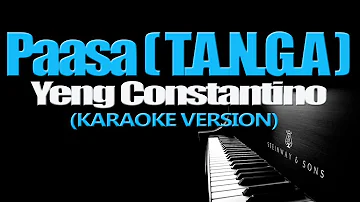 PAASA (T. A. N. G. A.) - Yeng Constantino (KARAOKE VERSION)