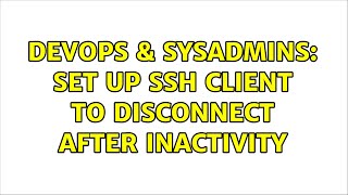 Famous DevOps & SysAdmins: Set up ssh client to disconnect after inactivity (2 Solutions!!) Wealth