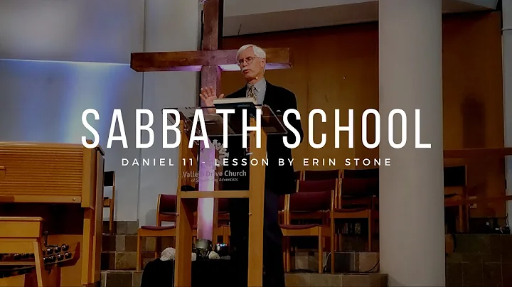 Sabbath School: Daniel 11 Presented by Erin Stone