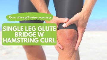 Knee Strengthening Exercises - Single Leg Glute Bridge with Hamstring Curl