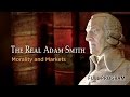 The real adam smith morality and markets  full