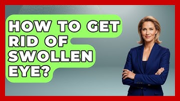 How To Get Rid Of Swollen Eye? - Optometry Knowledge Base