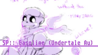SP:: Gasoline [ Undertale Au ]
