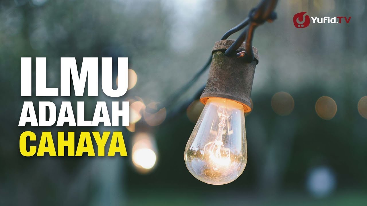 Ilmu Adalah Cahaya - Konsultasi Syariah - Ustadz Abdullah  