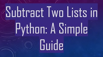 Subtract Two Lists in Python: A Simple Guide