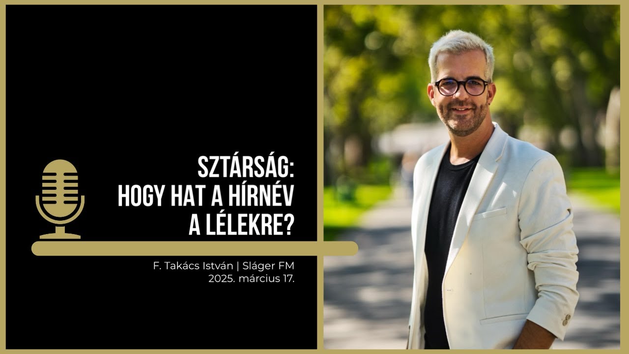 F. Takács István | PODCAST: HOGY HAT A HÍRNÉV A LÉLEKRE?