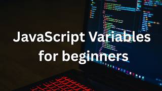 JavaScript Variables for beginners