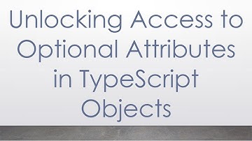 Unlocking Access to Optional Attributes in TypeScript Objects