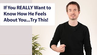 If you REALLY want to know how he feels about you, try this!