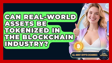 Can Real-World Assets Be Tokenized in the Blockchain Industry? - All About Crypto Exchanges
