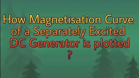 How Magnetisation Curve of a DC Separately Excited Generator is plotted.