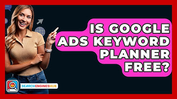 Is Google Ads Keyword Planner Free? - SearchEnginesHub.com