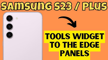 Samsung S23 / Plus Tools Widget to the Edge Panels
