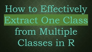 How to Effectively Extract One Class from Multiple Classes in R