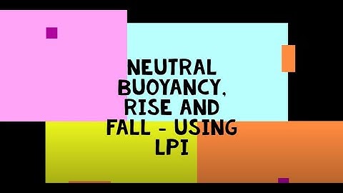 Neutral buoyancy, rise and fall   using LPI