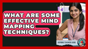 What Are Some Effective Mind Mapping Techniques? - Aspiring Teacher Guide
