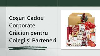 Coșuri Cadou Corporate Crăciun pentru Colegi și Parteneri.