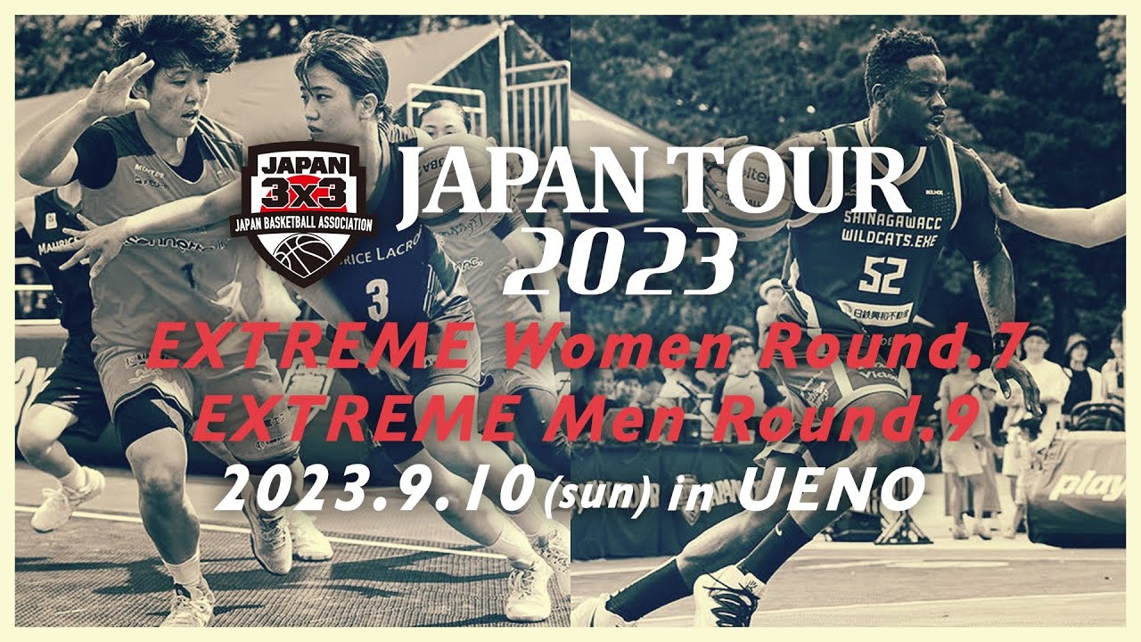 3x3 JAPAN TOUR 2023 EXTREME Men Round.9 / Women Round.7 in UENO